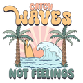 Catch Waves Not Feelings