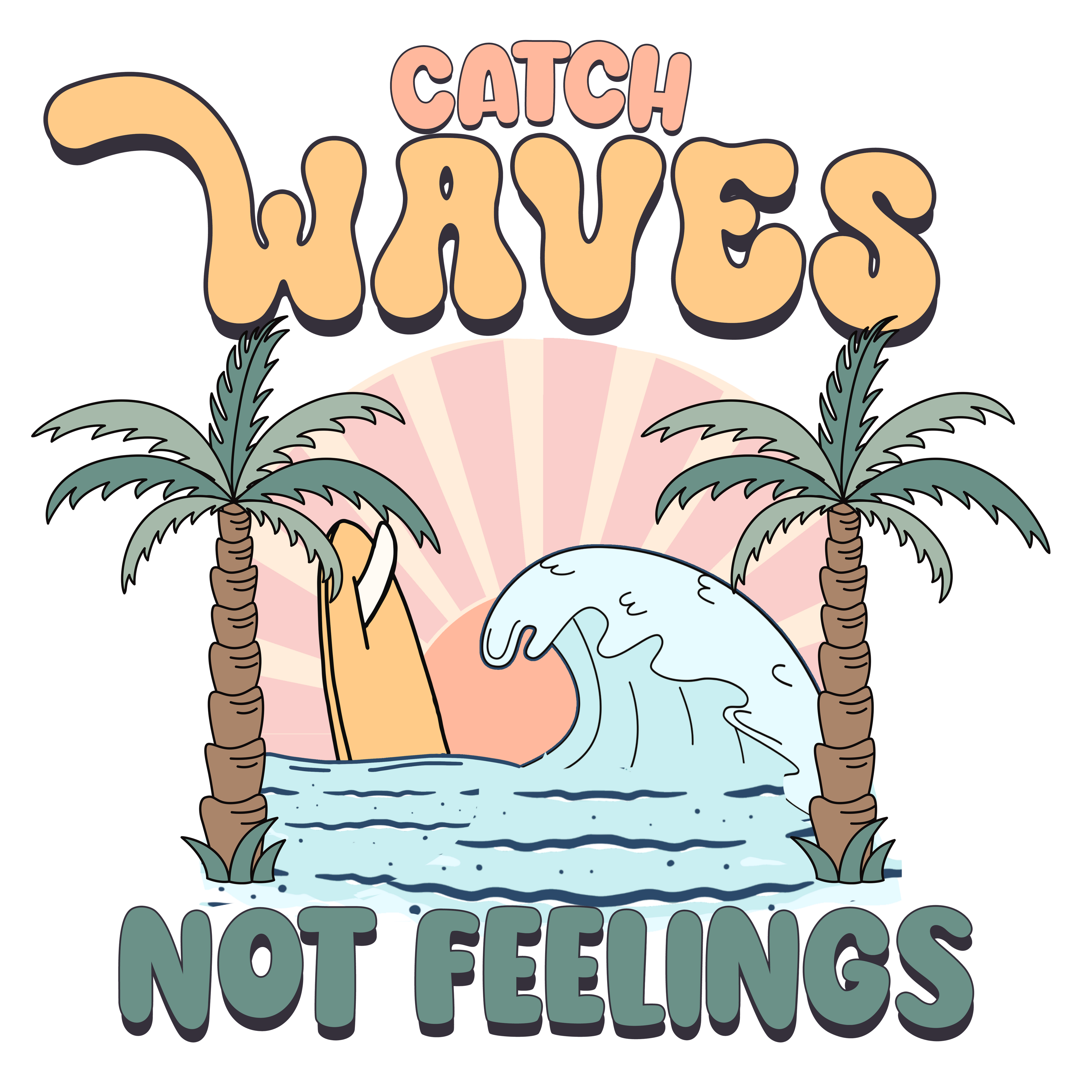 Catch Waves Not Feelings